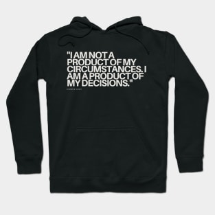 "I am not a product of my circumstances. I am a product of my decisions." - Stephen R. Covey Motivational Quote Hoodie